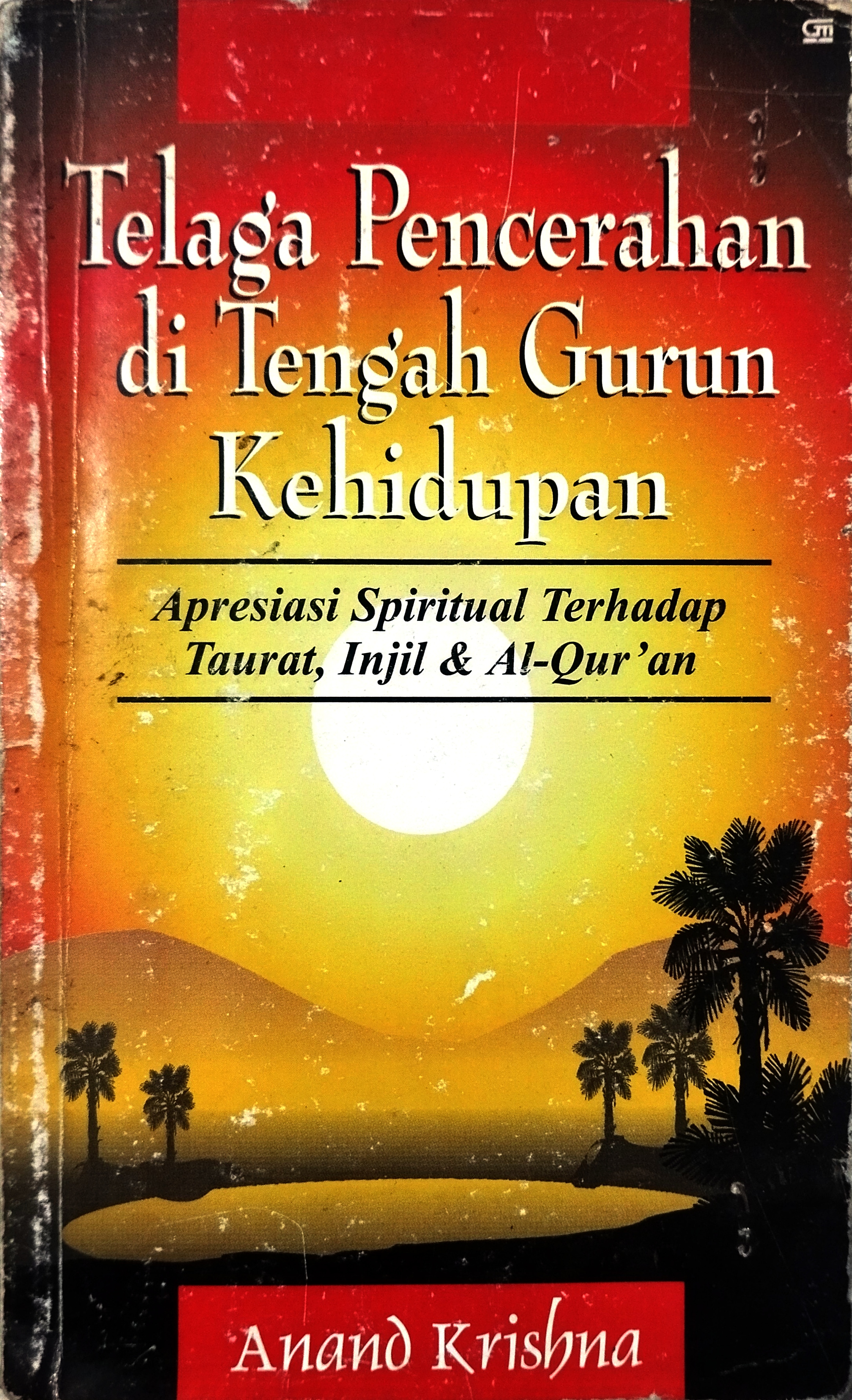 Telaga Pencerahan di Tengah Gurun Kehidupan, Apresiasi Spiritual Terhadap Taurat, Injil, & Al Qur'an