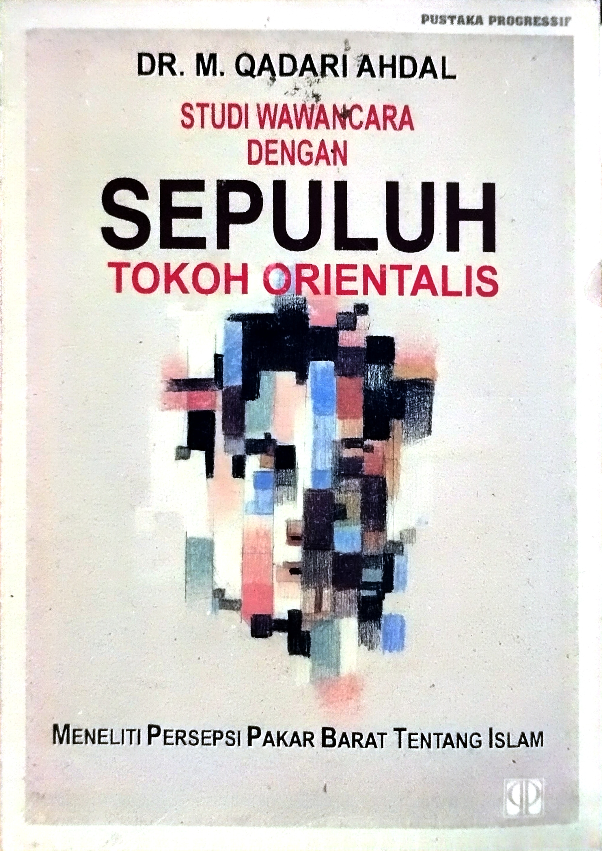 Studi Wawancara dengan Sepuluh Tokoh Orientalis, Meneliti Persepsi Pakar Barat Tentang Islam