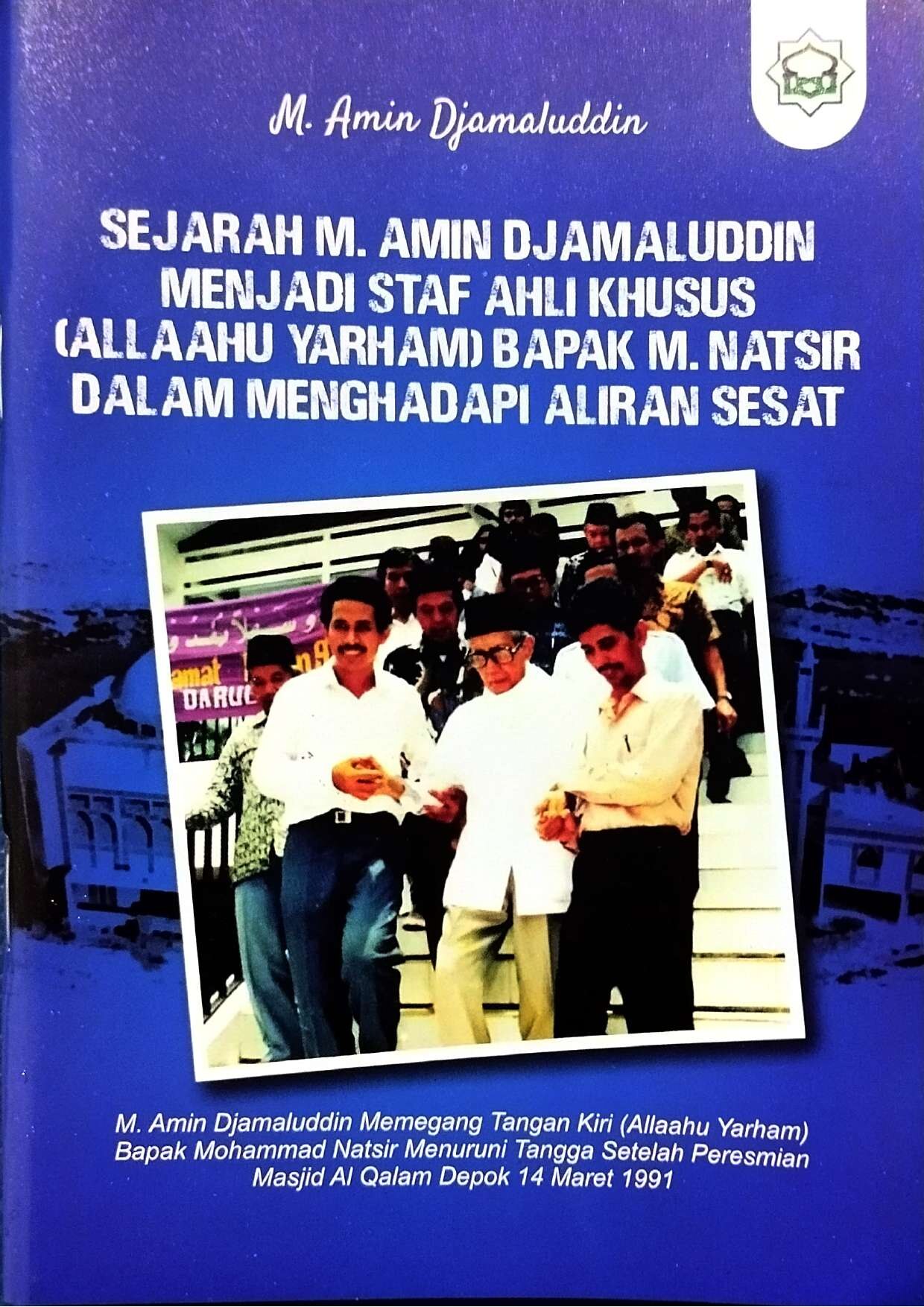 Sejarah M. Amin Djamaluddin Menjadi Staf Ahli Khusus (Allaahu Yarham) Bapak M. Natsir Dalam Menghadapi Aliran Sesat