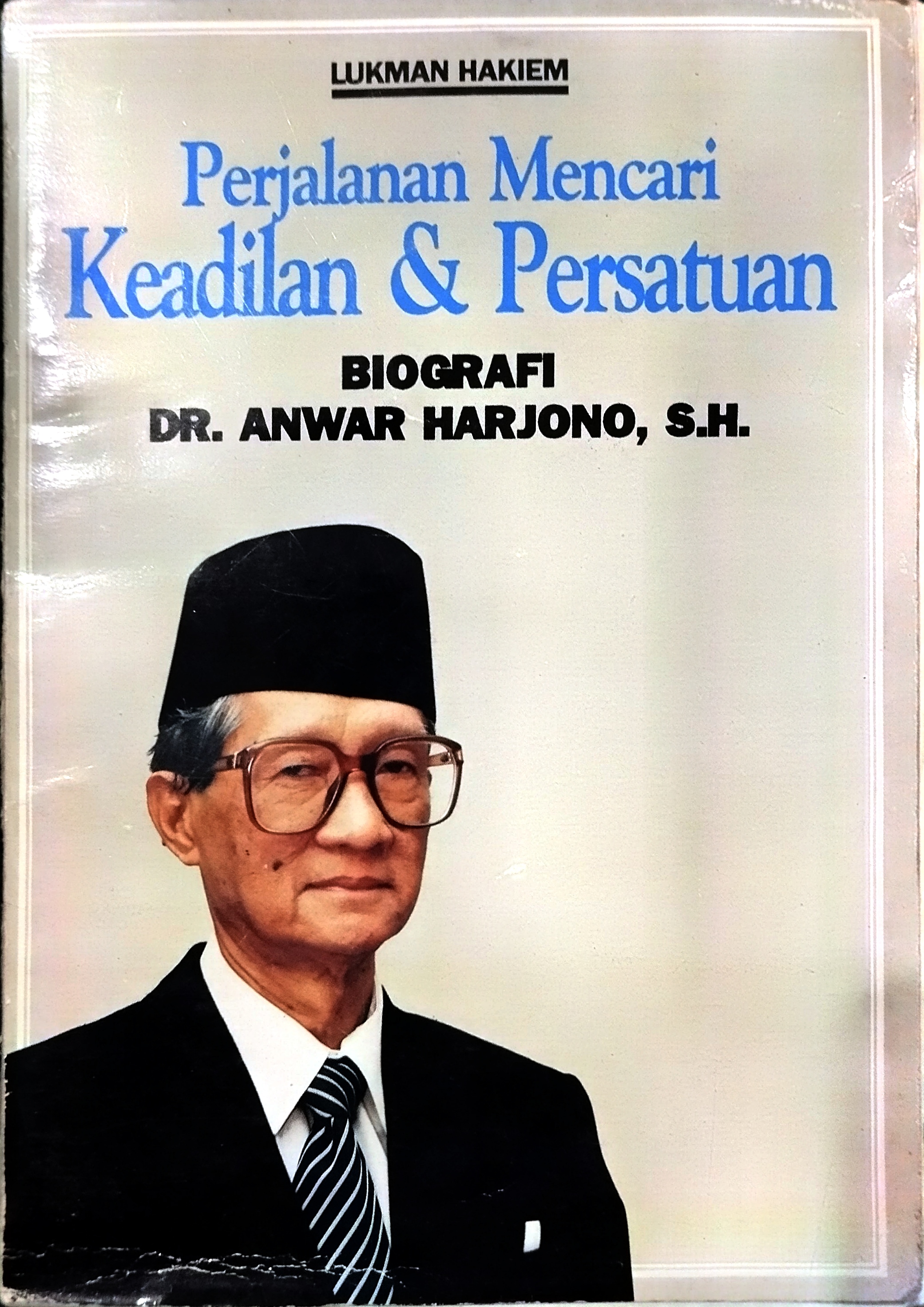 Perjalanan Mencari Keadilan & Persatuan Biografi Dr. Anwar Harjono, S.H.